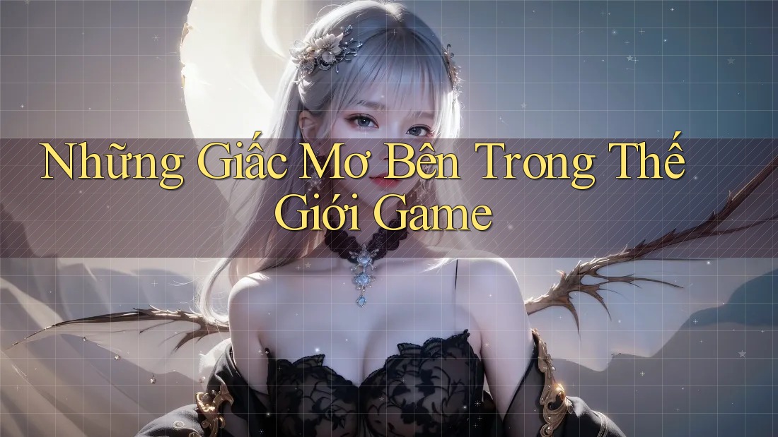 Những Giấc Mơ Bên Trong Thế Giới Game Những Giấc Mơ Bên Trong Thế Giới Game