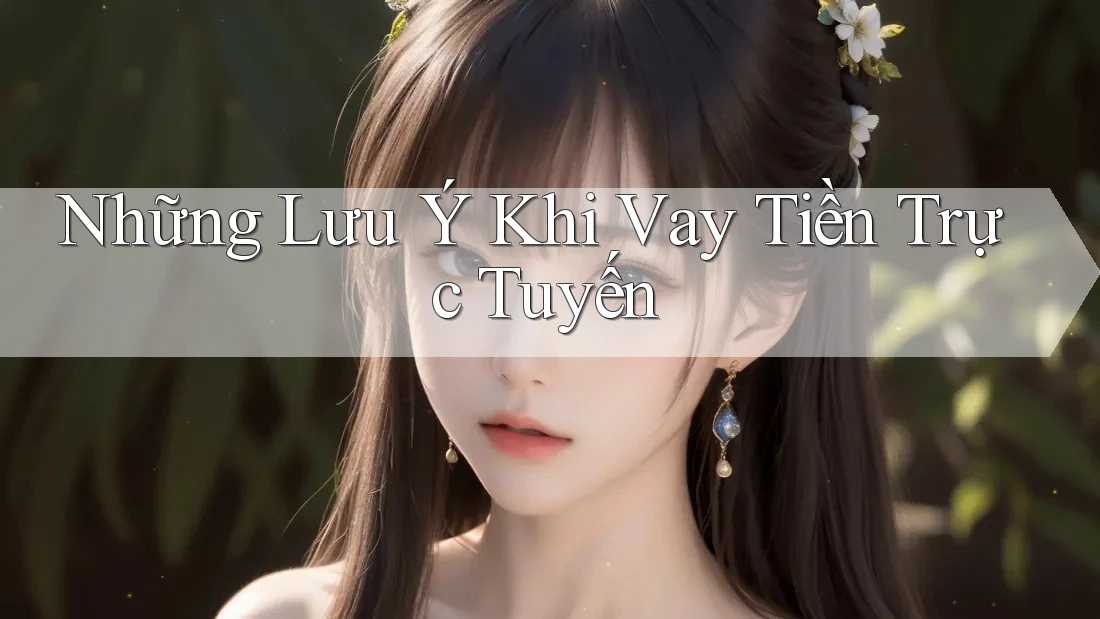 Những Lưu Ý Khi Vay Tiền Trực Tuyến Những Lưu Ý Khi Vay Tiền Trực Tuyến