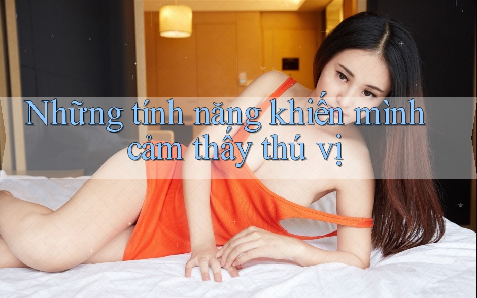 Những tính năng khiến mình cảm thấy thú vị Những tính năng khiến mình cảm thấy thú vị