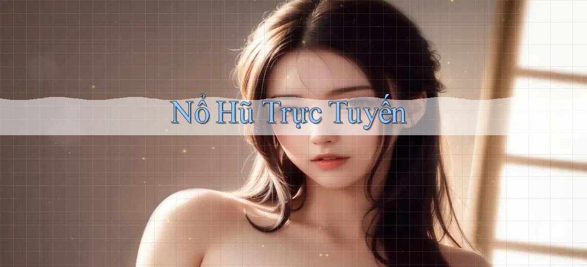 nổ hũ Trực tuyến