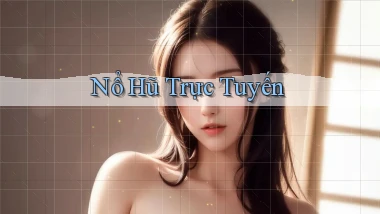 nổ hũ Trực tuyến
