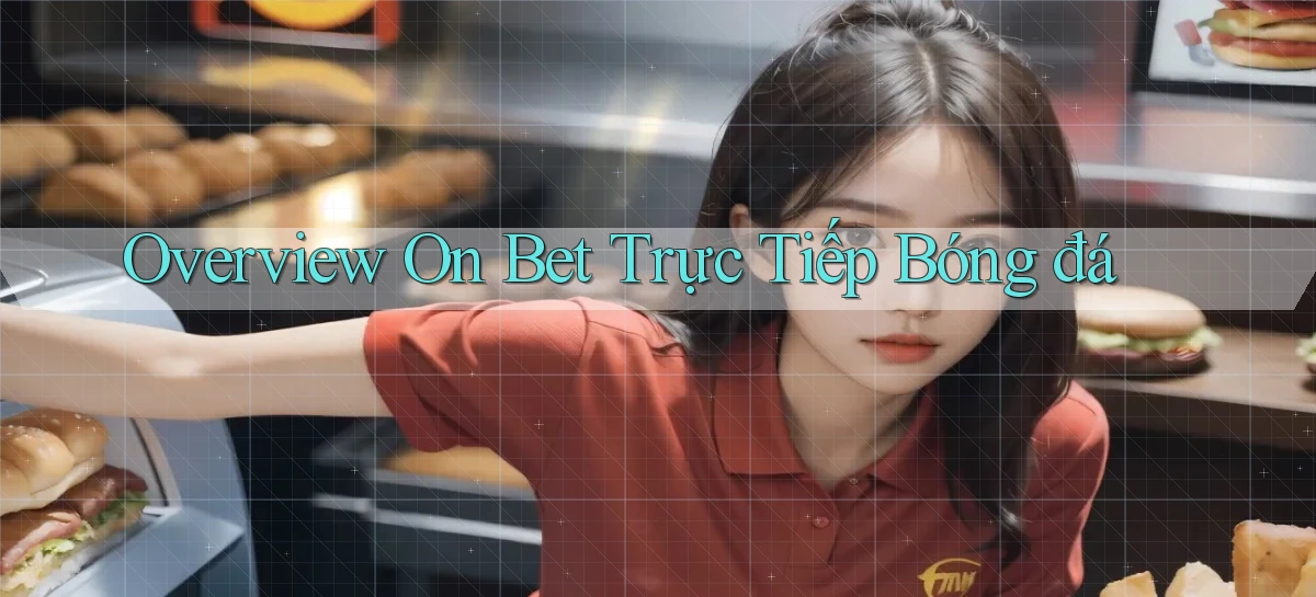 overview on bet trực tiếp bóng đá