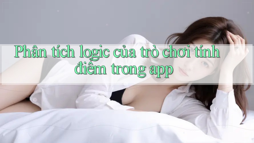 Phân tích logic của trò chơi tính điểm trong app Phân tích logic của trò chơi tính điểm trong app
