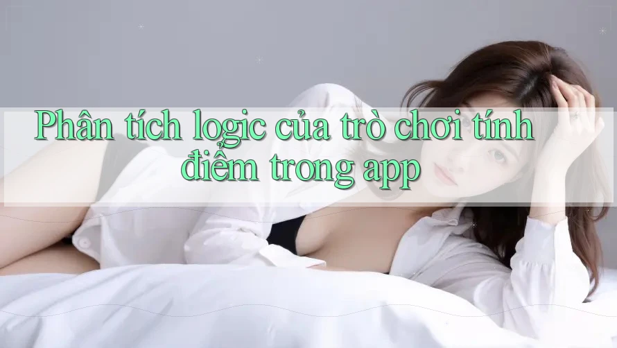 Phân tích logic của trò chơi tính điểm trong app