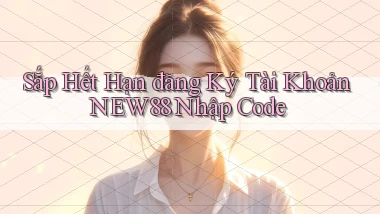 sắp hết hạn đăng ký tài khoản new88 nhập code