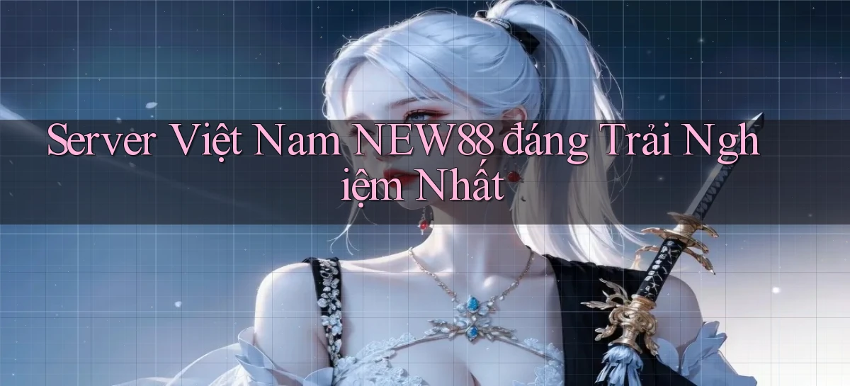 server việt nam new88 đáng trải nghiệm nhất