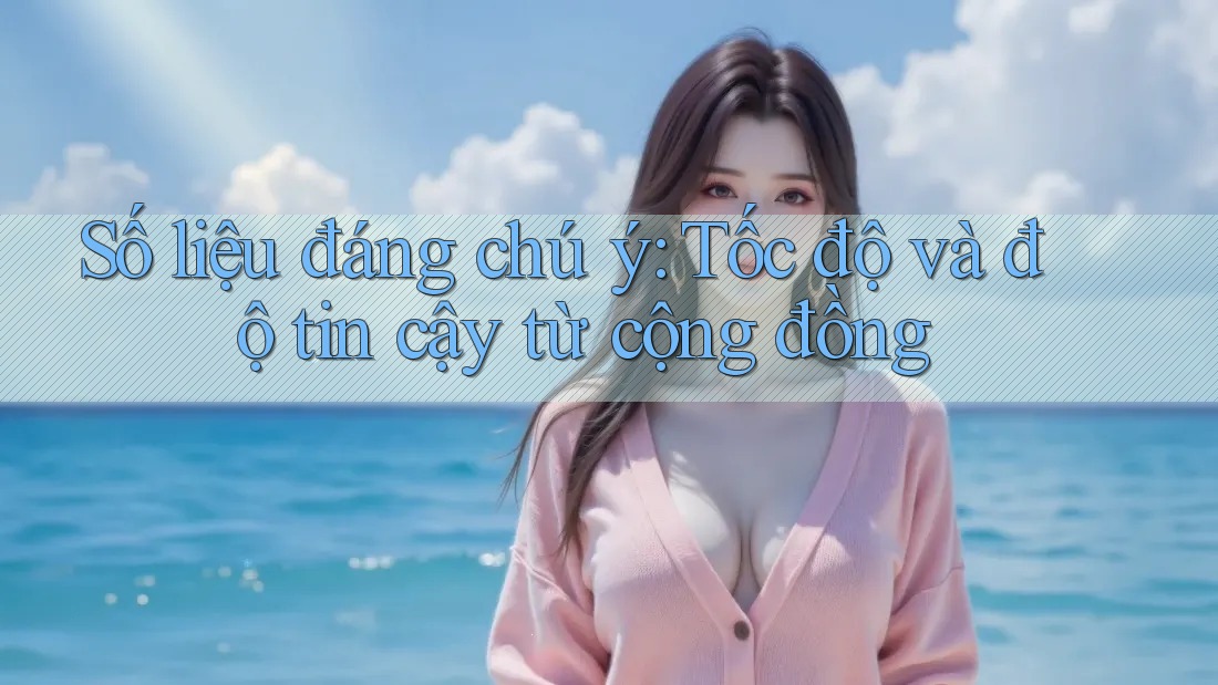 Số liệu đáng chú ý: Tốc độ và độ tin cậy từ cộng đồng Số liệu đáng chú ý: Tốc độ và độ tin cậy từ cộng đồng