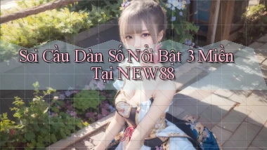 soi cầu dàn số nổi bật 3 miền tại new88