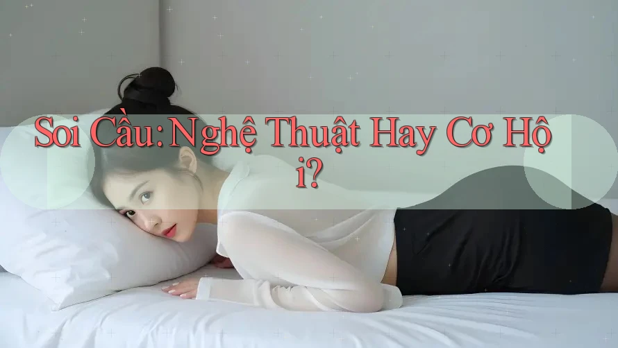 Soi Cầu: Nghệ Thuật Hay Cơ Hội?