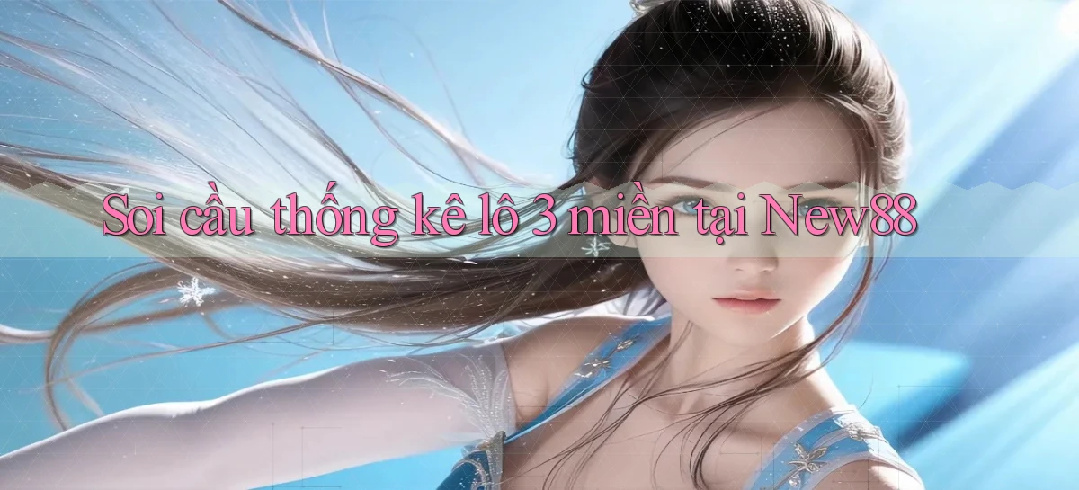 soi cầu thống kê lô 3 miền tại new88