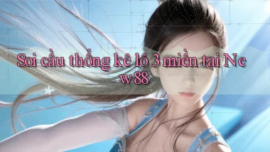 soi cầu thống kê lô 3 miền tại new88