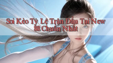soi kèo tỷ lệ trận đấu tại new88 chuẩn nhất