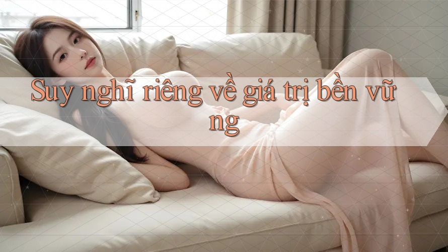 Suy nghĩ riêng về giá trị bền vững Suy nghĩ riêng về giá trị bền vững