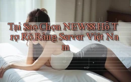 tại sao chọn new88 hỗ trợ rõ ràng server việt nam