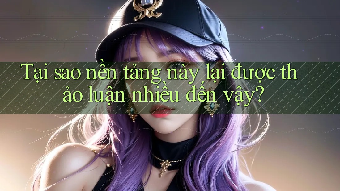 Tại sao nền tảng này lại được thảo luận nhiều đến vậy? Tại sao nền tảng này lại được thảo luận nhiều đến vậy?