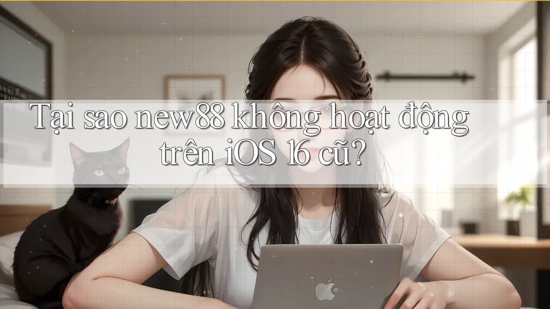 Tại sao new88 không hoạt động trên iOS 16 cũ? Tại sao new88 không hoạt động trên iOS 16 cũ?