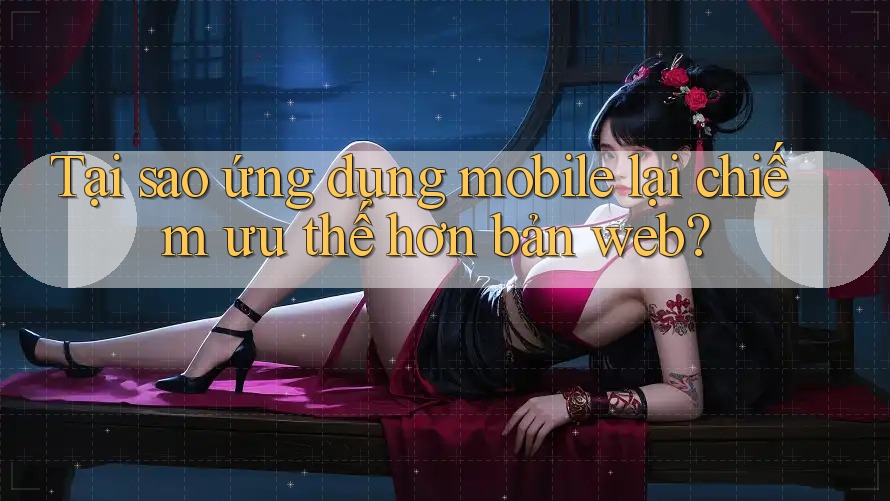 Tại sao ứng dụng mobile lại chiếm ưu thế hơn bản web? Tại sao ứng dụng mobile lại chiếm ưu thế hơn bản web?
