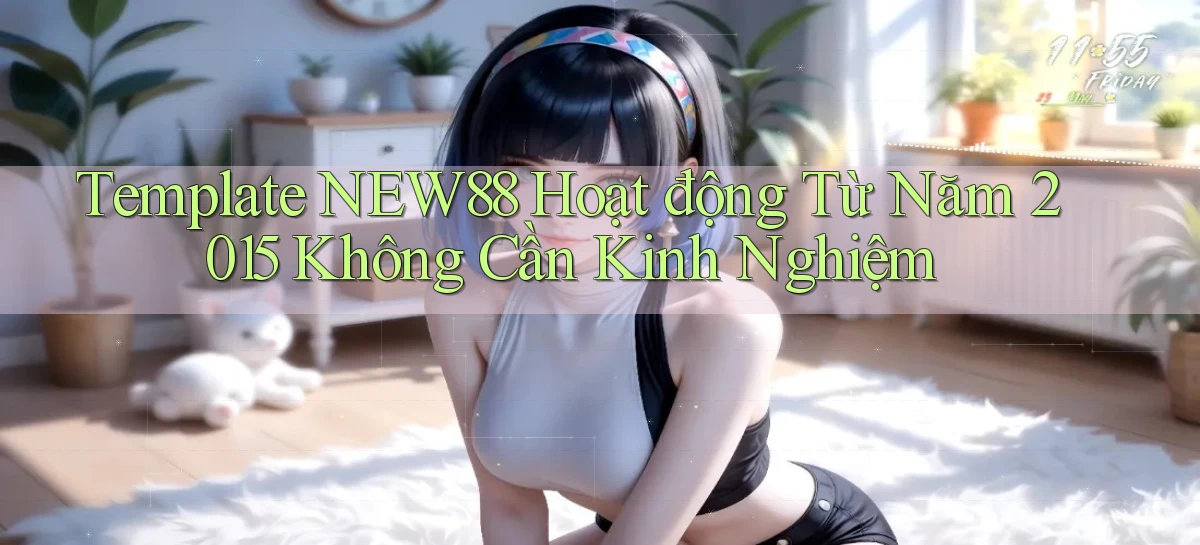 template New88 hoạt động từ năm 2015 không cần kinh nghiệm