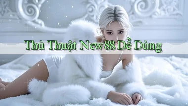 thủ thuật new88 dễ dùng