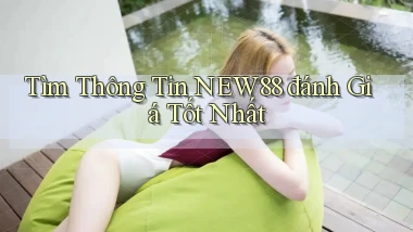 tìm thông tin new88 đánh giá tốt nhất