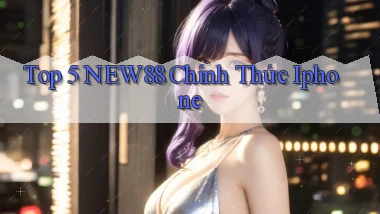 top 5 new88 chính thức iphone