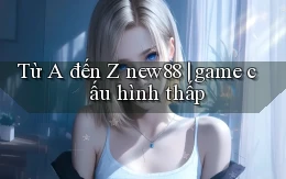 Từ A đến Z new88 game cấu hình thấp
