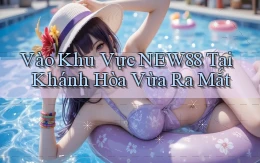 vào khu vực new88 tại Khánh Hòa vừa ra mắt